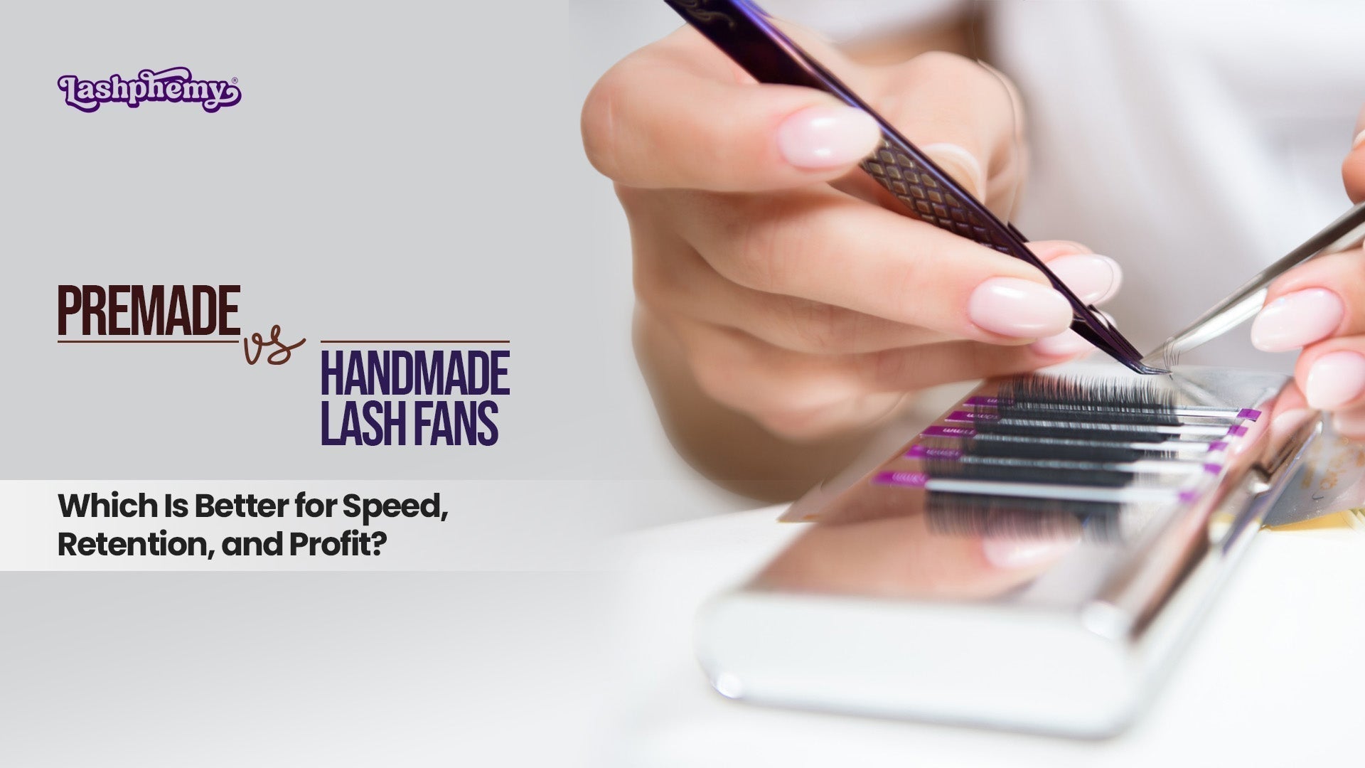 Premade vs Handmade Lash Fans: Which Is Better for Speed, Retention, and Profit?